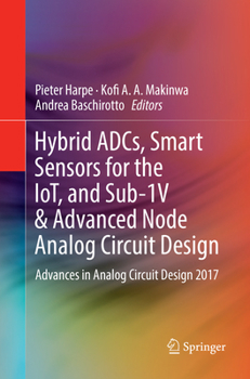 Paperback Hybrid Adcs, Smart Sensors for the Iot, and Sub-1v & Advanced Node Analog Circuit Design: Advances in Analog Circuit Design 2017 Book