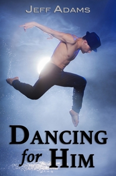 Dancing for Him - Book #1 of the On Stage