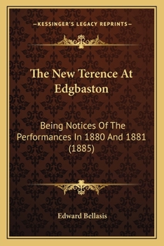 The New Terence at Edgbaston: Being Notices of the Performances in 1880 and 1881