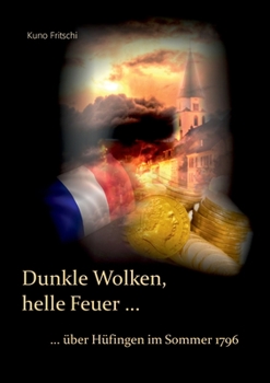 Paperback Dunkle Wolken, helle Feuer ...: ... über Hüfingen im Sommer 1796 [German] Book