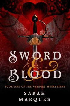 Sword & Blood: The Vampire Musketeers - Book #1 of the Vampire Musketeers