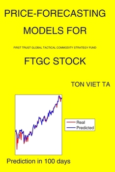 Paperback Price-Forecasting Models for First Trust Global Tactical Commodity Strategy Fund FTGC Stock Book