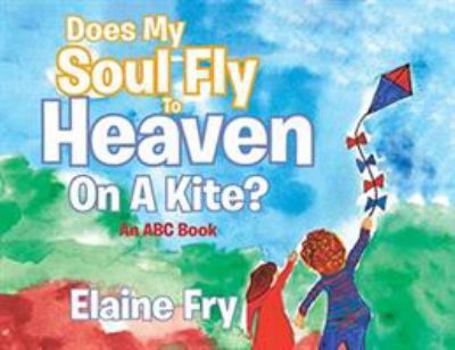 Paperback Does My Soul Fly to Heaven on a Kite?: An ABC Book
