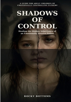 Shadows of Control: Healing the Hidden Inheritance of an Emotionally Abusive Father