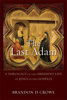 Paperback The Last Adam: A Theology of the Obedient Life of Jesus in the Gospels Book