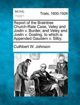 Paperback Report of the Braintree Church-Rate Case, Veley and Joslin V. Burder, and Veley and Joslin V. Gosling. to Which Is Appended Gaudern V. Silby. Book