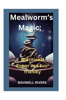 Paperback Mealworms's Magic: Nutritional Power and Eco-Friendly Feasting Book