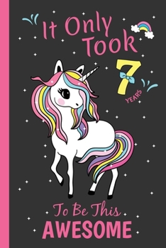 It Only Took 7 Years To Be This Awesome: Birthday Doodling Unicorn themed Journal-Sketchbook for Girls