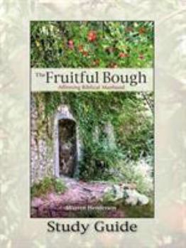 Paperback The Fruitful Bough: Affirming Biblical Manhood Study Guide Book