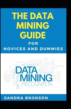 Paperback The Data Mining Guide For Novices And Dummies Book