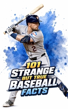 Paperback 101 Strange But True Baseball Facts: Incredible and Surprising Events Book