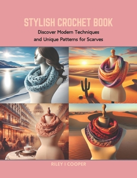 Paperback Stylish Crochet Book: Discover Modern Techniques and Unique Patterns for Scarves Book