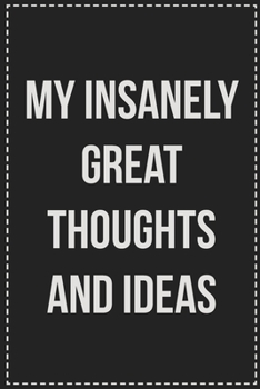 Paperback My Insanely Great Thoughts and Ideas: College Ruled Notebook - Novelty Lined Journal - Gift Card Alternative - Perfect Keepsake For Passive Aggressive Book