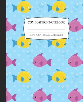 COMPOSITION NOTEBOOK College Ruled: Lined Journal Diary Notepad Cute Fish Tween Girls Back to School Gift (Under The Sea)