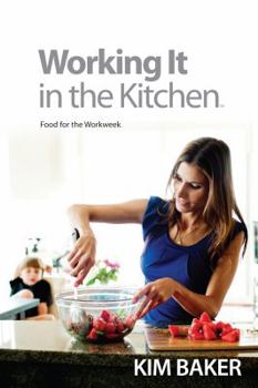 Paperback Working It in the Kitchen: Food for the Workweek Book