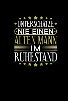 Untersch�tze Nie Einen Alten Mann Im Ruhestand: Notizbuch a5 kariert - Rentner Geschenk Rentnerin Altersteilzeit Opa Vater Arbeitskollege