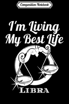 Composition Notebook: I Am Living My Best Life Libra Sign  Journal/Notebook Blank Lined Ruled 6x9 100 Pages