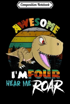 Composition Notebook: 4th Birthday Boy I'm Four Hear Me Roar Dinosaur 4 Year Old  Journal/Notebook Blank Lined Ruled 6x9 100 Pages