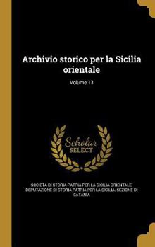 Hardcover Archivio storico per la Sicilia orientale; Volume 13 [Italian] Book