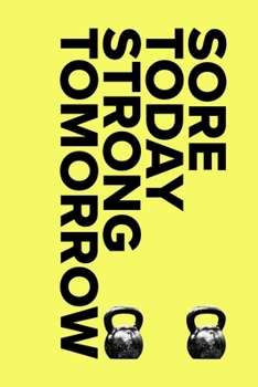 Sore Today Strong Tomorrow - Weight Training Log Book: Blank Ruled Gym Notebook