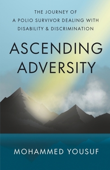 Paperback Ascending Adversity: The Journey of a Polio Survivor Dealing with Disability and Discrimination Book