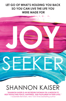 Paperback Joy Seeker: Let Go of What's Holding You Back So You Can Live the Life You Were Made for Book