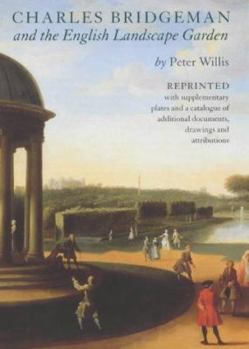 Hardcover Charles Bridgeman and the English Landscape Garden: Reprinted with Supplementary Plates and a Catalogue of Additional Documents, Drawings, and Attribu Book