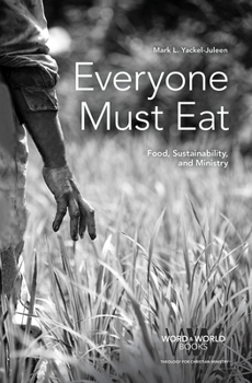 Paperback Everyone Must Eat: Food, Sustainability, and Ministry Book