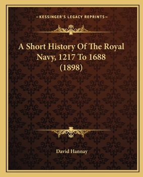 Paperback A Short History Of The Royal Navy, 1217 To 1688 (1898) Book