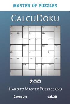 Paperback Master of Puzzles - CalcuDoku 200 Hard to Master Puzzles 8x8 vol.28 Book
