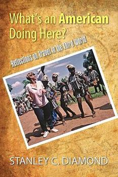 Paperback What's an American Doing Here? Reflections on Travel in the Third World Book