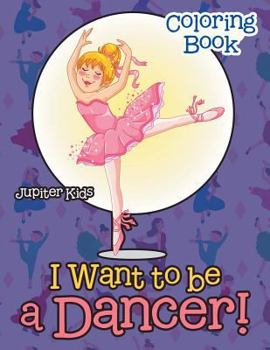 Paperback I Want To Be A Dancer! Coloring Book