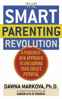 Hardcover The Smart Parenting Revolution: A Powerful New Approach to Unleashing Your Child's Potential Book