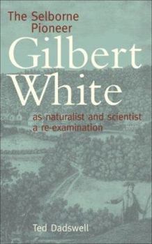 Paperback The Selborne Pioneer: Gilbert White as Naturalist and Scientist, a Re-Examination Book