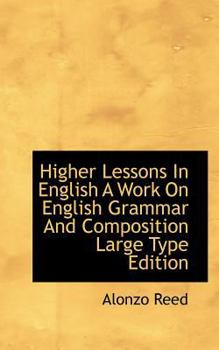 Higher Lessons in English a Work on English Grammar and Composition