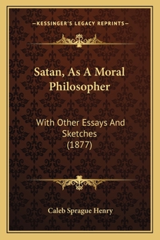 Satan, As A Moral Philosopher: With Other Essays And Sketches