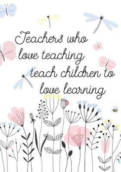 Paperback Teachers Who Love Teaching Teach Children to Love Learning: Composition Book