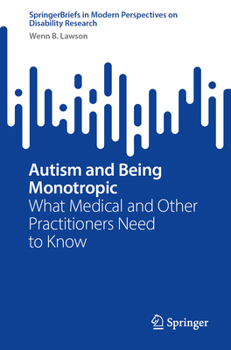 Paperback Autism and Being Monotropic: What Medical and Other Practitioners Need to Know Book