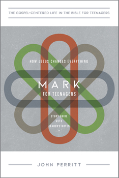 Paperback Mark for Teenagers: How Jesus Changes Everything, Study Guide with Leader's Notes Book