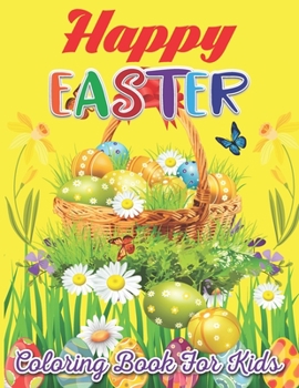 Happy Easter Coloring Book for Kids: Happy Easter Coloring Book For Young Kids Unique Coloring Pages With Cute Little Rabbits, Chickens Eggs Bunny Coloring Book.