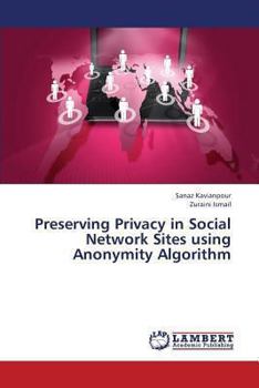 Paperback Preserving Privacy in Social Network Sites Using Anonymity Algorithm Book