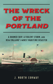 Hardcover The Wreck of the Portland: A Doomed Ship, a Violent Storm, and New England's Worst Maritime Disaster Book