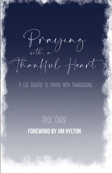 Paperback Praying with a Thankful Heart: A Life Devoted to Prayer with Thanksgiving Book