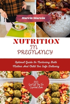 Paperback Nutrition in pregnancy: Optimal Guide In Nurturing Both Mother And Child For Safe Delivery Book