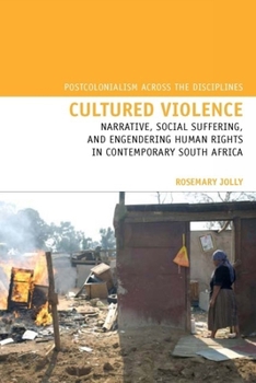 Cultured Violence: Narrative, Social Suffering and Engendering Human Rights in Contemporary South Africa - Book  of the Postcolonialism across the Disciplines