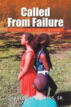 Paperback Called from Failure: Featuring: The Choices... We Make! Book