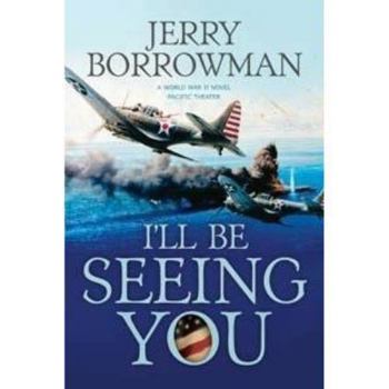 Hardcover I'll Be Seeing You: A World War II Novel, Pacific Theater Book