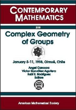 Paperback Complex Geometry of Groups: January 5-11, 1998, Olmue, Chile (Contemporary Mathematics) Book