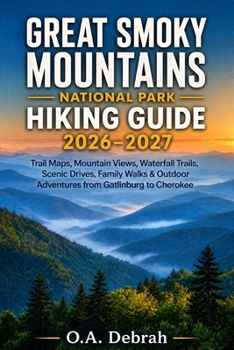 Great Smoky Mountains National Park Hiking Guide 2026–2027: Trail Maps, Mountain Views, Waterfall Trails, Scenic Drives, Family Walks & Outdoor ... to Cherokee (The Wild Paths Collection)