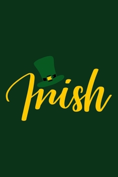 Paperback Irish: Blank Lined Notebook: Lucky Irish Leprechaun Ireland Four Leaf Clover Gift 6x9 110 Blank Pages Plain White Paper Soft Book